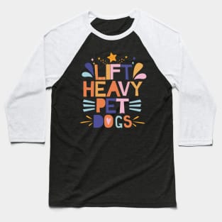 Lift Heavy Pet Dogs Baseball T-Shirt